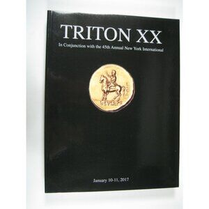 Triton XX Auction Catalog January 10 to 11 2017 Numismatics Coins